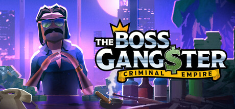 黑帮大佬：犯罪帝国/The Boss Gangster: Criminal Empire 模拟游戏