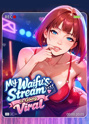 我老婆的直播火了 My Waifu’s Stream is Going Viral v1.0 官方中文版