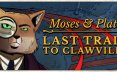 摩西与柏拉图：开往爪镇的末班列车/Moses & Plato – Last Train to Clawville 冒险‎游戏